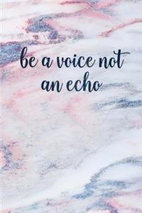 Be a Voice Not an Echo