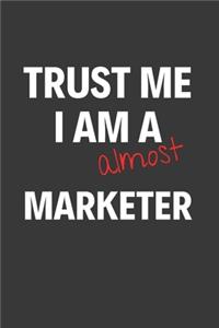 Trust Me I Am Almost A Marketer