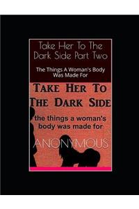 Take Her To The Dark Side Part Two