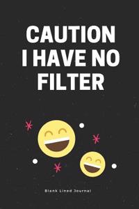 Caution I Have No Filter. Blank Lined Journal