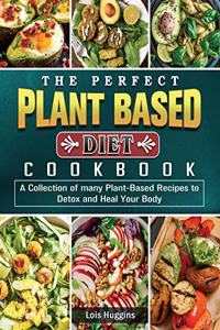 The Perfect Plant Based Diet Cookbook