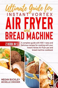 Ultimate Guide Bread Machine and Instant Vortex Air Fryer