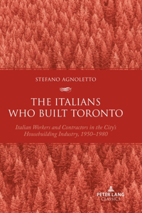 The Italians Who Built Toronto