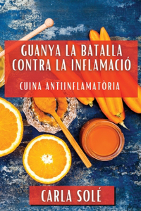 Guanya la Batalla contra la Inflamació