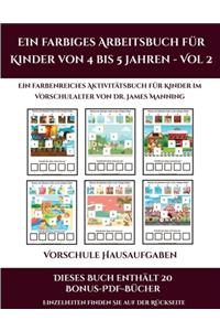 Vorschule Hausaufgaben (Ein farbiges Arbeitsbuch für Kinder von 4 bis 5 Jahren - Vol 2)