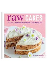 Raw Cakes: 30 Delicious No-Bake, Vegan, Sugar-Free & Gluten-Free Cakes