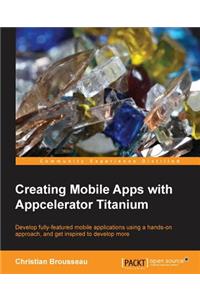 Creating Mobile Apps with Appcelerator Titanium