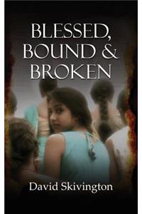 Blessed, Bound and Broken