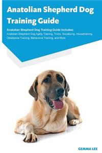 Anatolian Shepherd Dog Training Guide Anatolian Shepherd Dog Training Guide Includes: Anatolian Shepherd Dog Agility Training, Tricks, Socializing, Housetraining, Obedience Training, Behavioral Training, and More