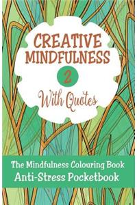 Creative Mindfulness 2: The Mindfulness Colouring Book, Geometrics, Abstracts, Patterns, Florals, Anti-Stress Pocketbook