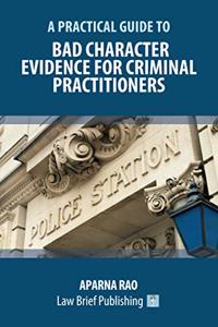 Practical Guide to Bad Character Evidence for Criminal Practitioners