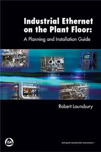 Industrial Ethernet on the Plant Floor: A Planning and Installation Guide