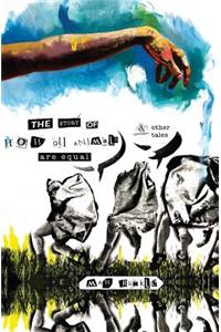 The Story of How All Animals Are Equal, & Other Tales