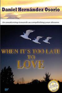 When it's too late to love