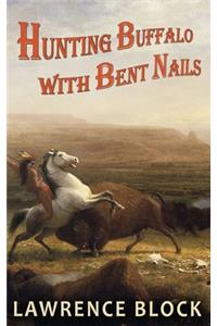 Hunting Buffalo with Bent Nails