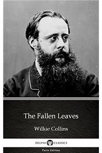 The Fallen Leaves by Wilkie Collins - Delphi Classics (Illustrated) (Delphi Parts Edition (Wilkie Collins) Book 16)