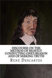 Discourse on the Method of Rightly Conducting One's Reason and of Seeking Truth