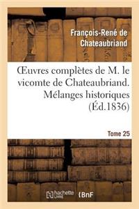 Oeuvres Complètes de M. Le Vicomte de Chateaubriand. T. 25 Mélanges Historiques