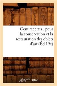 Cent Recettes: Pour La Conservation Et La Restauration Des Objets d'Art (Éd.19e)