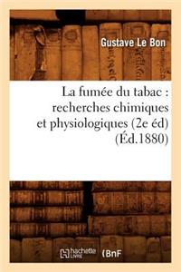 La Fumée Du Tabac: Recherches Chimiques Et Physiologiques (2e Éd) (Éd.1880)