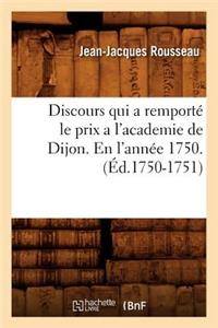 Discours Qui a Remporté Le Prix a l'Academie de Dijon. En l'Année 1750 . (Éd.1750-1751)