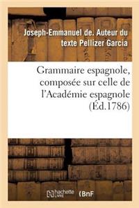 Grammaire Espagnole, Composée Sur Celle de l'Académie Espagnole