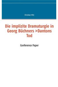 implizite Dramaturgie in Georg Büchners >Dantons Tod