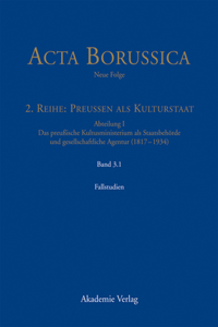 Kulturstaat Und Bürgergesellschaft Im Spiegel Der Tätigkeit Des Preußischen Kultusministeriums - Fallstudien