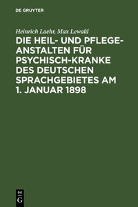 Heil- und Pflege-Anstalten für Psychisch-Kranke des deutschen Sprachgebietes am 1. Januar 1898