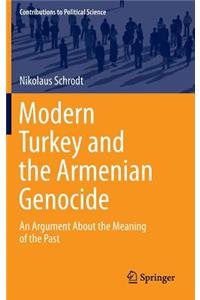 Modern Turkey and the Armenian Genocide: An Argument about the Meaning of the Past