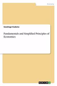 Fundamentals and Simplified Principles of Economics
