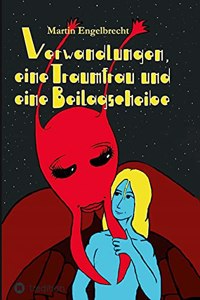 Verwandlungen, eine Traumfrau und eine Beilagscheibe