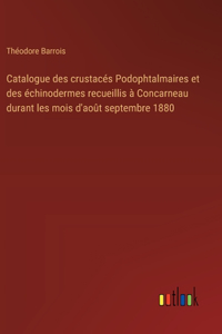 Catalogue des crustacés Podophtalmaires et des échinodermes recueillis à Concarneau durant les mois d'août septembre 1880