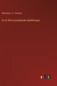 De la fièvre puerpérale épidémique