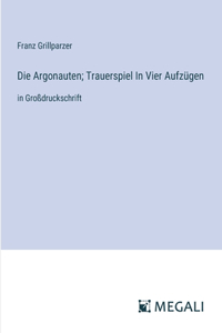 Die Argonauten; Trauerspiel In Vier Aufzügen