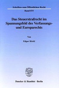 Das Steuerstrafrecht Im Spannungsfeld Des Verfassungs- Und Europarechts