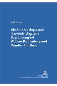 Die Anthropologie Und Ihre Christologische Begruendung Bei Wolfhart Pannenberg Und Dumitru Staniloae