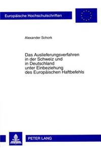 Auslieferungsverfahren in Der Schweiz Und in Deutschland Unter Einbeziehung Des Europaeischen Haftbefehls