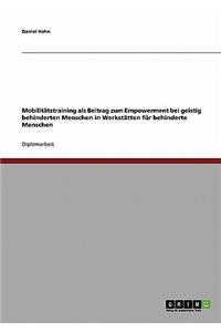 Mobilitätstraining als Beitrag zum Empowerment bei geistig behinderten Menschen in Werkstätten für behinderte Menschen