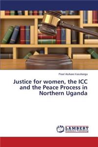 Justice for women, the ICC and the Peace Process in Northern Uganda