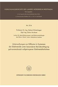 Untersuchungen Zur Diffusion in Systemen Der Edelmetalle Unter Besonderer Berücksichtigung Galvanotechnisch Aufgetragener Edelmetallschichten