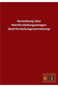 Verordnung über Rohrfernleitungsanlagen (Rohrfernleitungsverordnung)