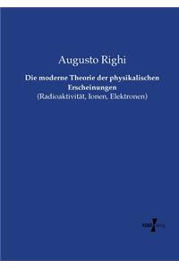 Die moderne Theorie der physikalischen Erscheinungen