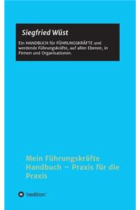 Mein Führungskräfte Handbuch - Praxis für die Praxis