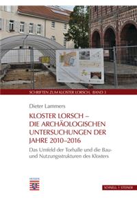 Kloster Lorsch - Die Archaologischen Untersuchungen Der Jahre 2010 - 2016