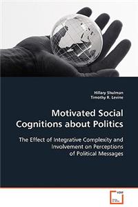 Motivated Social Cognitions about Politics