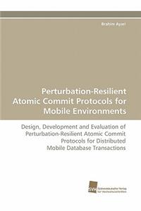 Perturbation-Resilient Atomic Commit Protocols for Mobile Environments