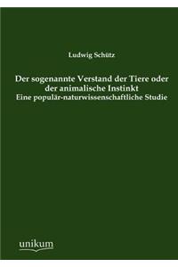 sogenannte Verstand der Tiere oder der animalische Instinkt