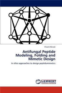 Antifungal Peptide Modeling, Folding and Mimetic Design