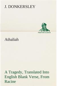 Athaliah A Tragedy, Intended For Reading Only, Translated Into English Blank Verse, From Racine (A. Gombert's Edition, 1825)